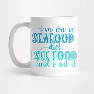 I'm on a Seafood diet I see food and I eat it Mug